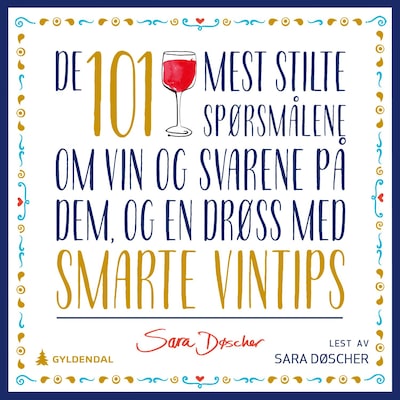 De 101 mest stilte spørsmålene om vin og svarene på dem – lydbok – Sara Døscher