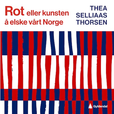 Rot, eller Kunsten å elske vårt Norge – lydbok – Thea Selliaas Thorsen