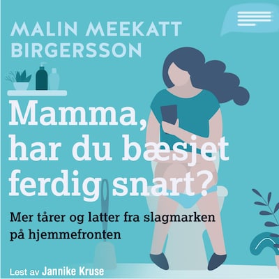Mamma, har du bæsjet ferdig snart?
