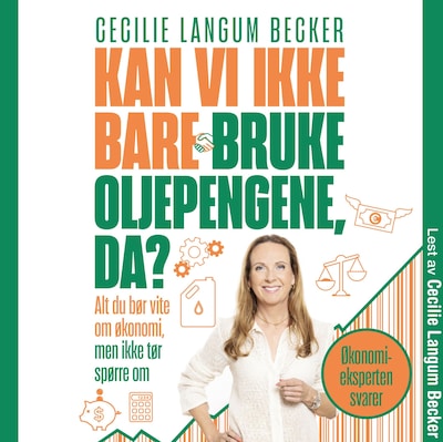 Kan vi ikke bare bruke oljepengene, da? – lydbok – Cecilie Langum Becker