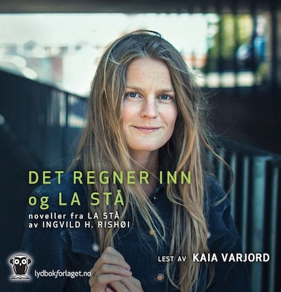 Det regner inn + La stå – lydbok – Ingvild H. Rishøi