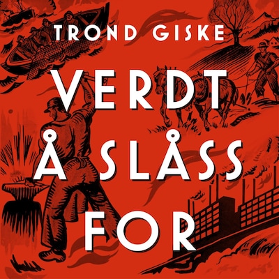 Verdt å slåss for – lydbok – Trond Giske