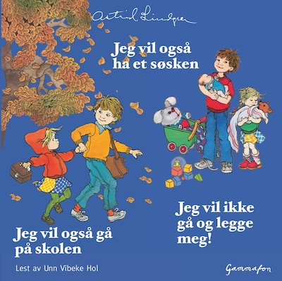 Jeg vil også ha et søsken ; Jeg vil også gå på skolen ; Jeg vil ikke gå og legge meg!