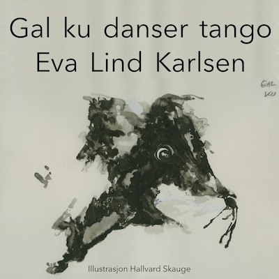Gal ku danser tango – lydbok – Eva Lind Karlsen