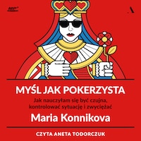 Myśl jak pokerzysta. Jak nauczyłam się być czujna, kontrolować sytuację i zwyciężać