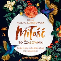 Miłość to czasownik. Jak być ze sobą czulej, bliżej, dłużej. I na większym luzie