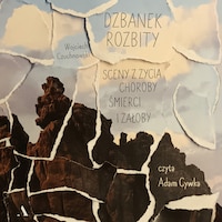 Dzbanek rozbity. Sceny z życia, choroby, śmierci i żałoby