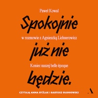 Spokojnie już nie będzie. Koniec naszej belle époque. Paweł Kowal w rozmowie z Agnieszką Lichnerowicz