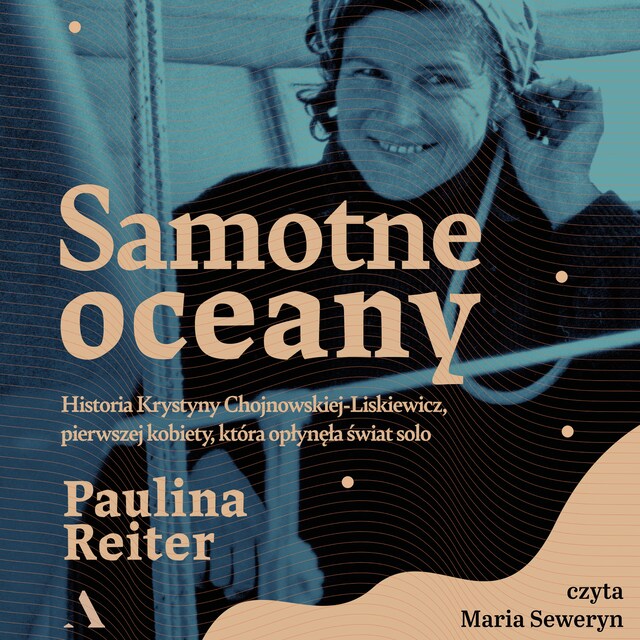 Buchcover für Samotne oceany. Historia Krystyny Chojnowskiej-Liskiewicz, pierwszej kobiety, która opłynęła świat solo