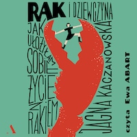 Rak i dziewczyna. Jak ułożyłam sobie życie z rakiem