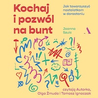 Kochaj i pozwól na bunt. Jak towarzyszyć nastolatkom w dorastaniu
