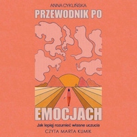 Przewodnik po emocjach. Jak lepiej rozumieć własne uczucia
