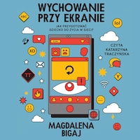 Wychowanie przy ekranie. Jak przygotować dziecko do życia w sieci?