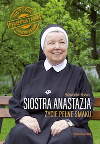 Siostra Anastazja Życie pełne smaku