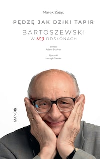 Pędzę jak dziki tapir Bartoszewski w 123 odsłonach