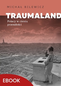 Traumaland Polacy w cieniu przeszłośc