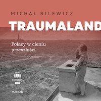 Traumaland Polacy w cieniu przeszłości