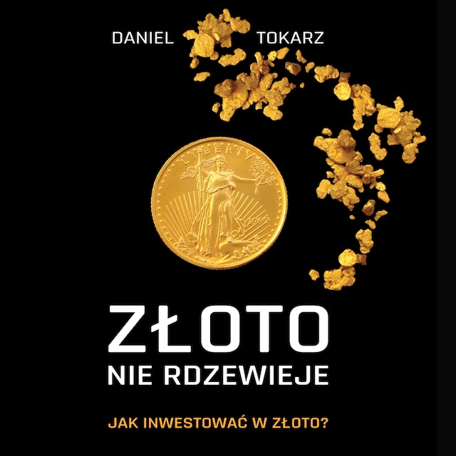 Book cover for Złoto nie rdzewieje. Jak inwestować w złoto?