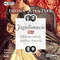 Jagiellonowie. Miłosne sekrety wielkiej dynastii.