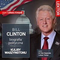Bill Clinton. Biografia polityczna. Kulisy Waszyngtonu