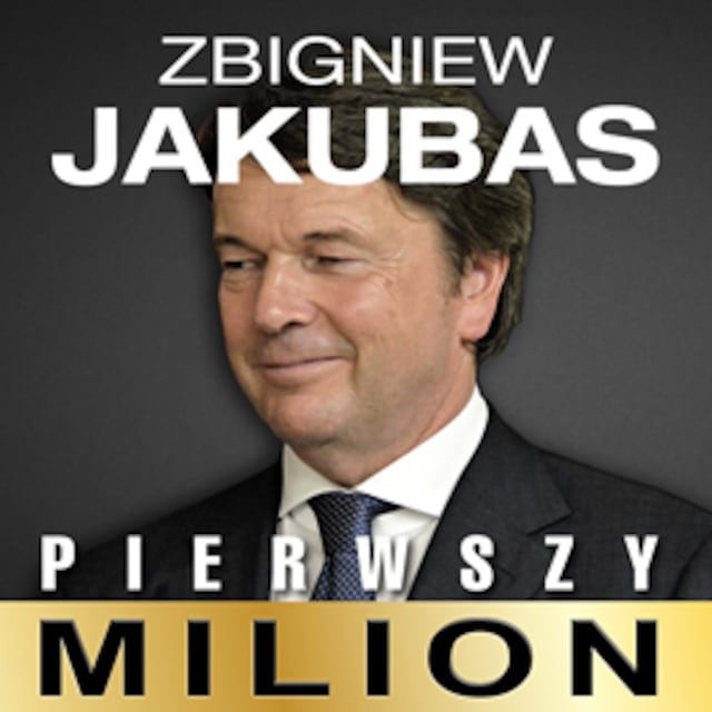 Book cover for Pierwszy milion. Jak zaczynali: Zbigniew Jakubas, Józef Wojciechowski i inni