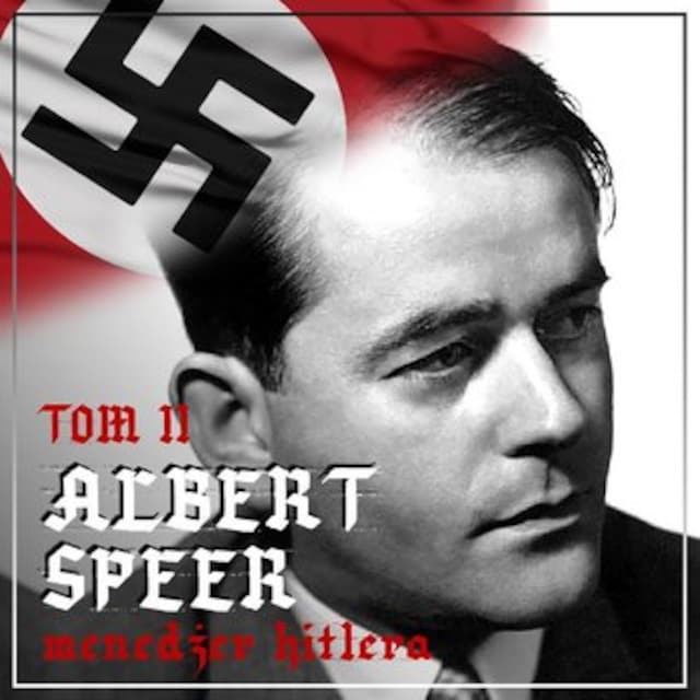 Book cover for Albert Speer. “Dobry” nazista. Część II. Menedżer Hitlera. Na czele machiny zbrojeniowej III Rzeszy (1941-1945)