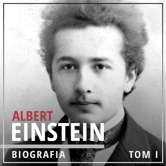 Book cover for Albert Einstein. Potęga i piękno umysłu. Tom I. Dzieciństwo i młodość (1879-1905)