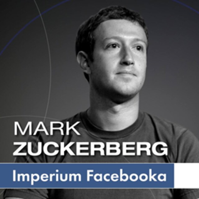 Bokomslag för Mark Zuckerberg i jego imperium. Jak Facebook zmienia Twój świat