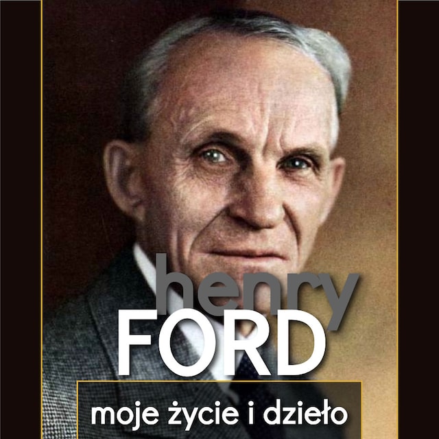 Book cover for Henry Ford. Moje życie i dzieło