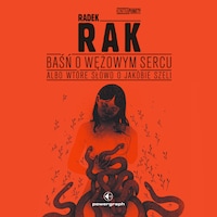 Baśń o wężowym sercu albo wtóre słowo o Jakóbie Szeli