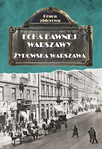 Echa dawnej Warszawy. Żydowska Warszawa