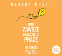Bóg zawsze znajdzie Ci pracę. 50 lekcji jak szukać spełnienia