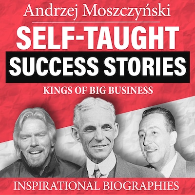 Self-Taught Success Stories - Kings of Big Business