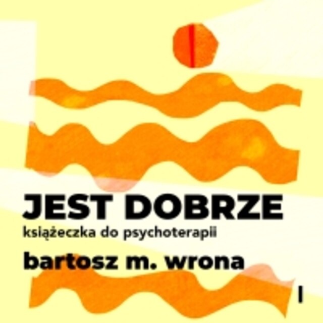 Book cover for Jest dobrze. Książeczka do psychoterapii