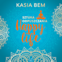 Sztuka odpuszczania. Happy life