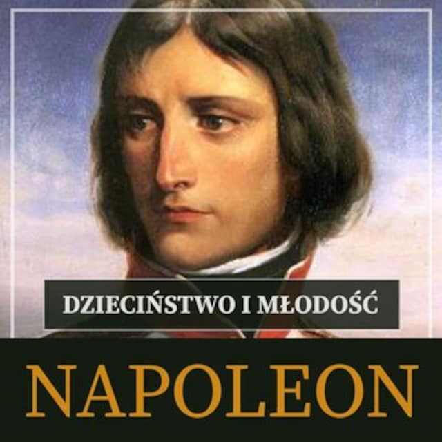 Book cover for Napoleon Bonaparte. Dzieciństwo i młodość