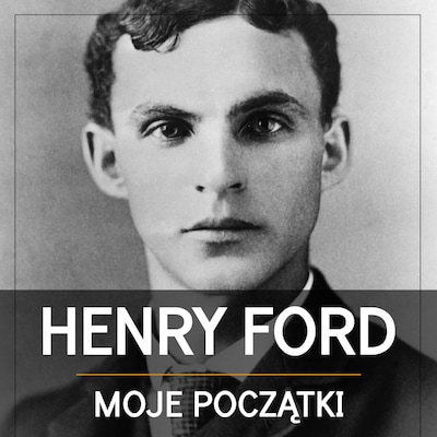 Henry Ford. Moje początki