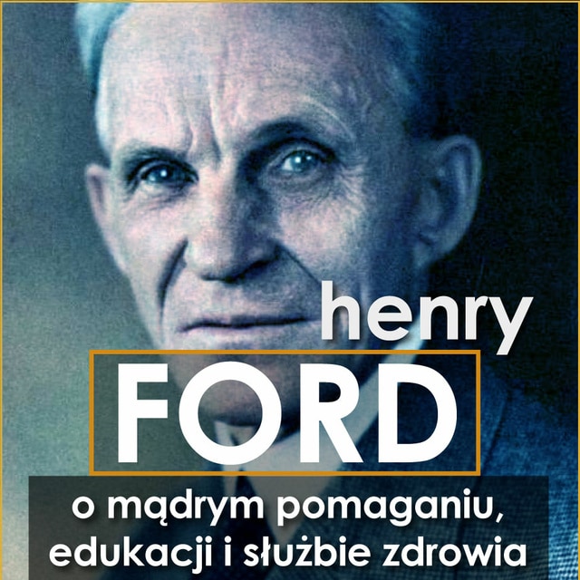 Portada de libro para Henry Ford. O mądrym pomaganiu, edukacji i służbie zdrowia