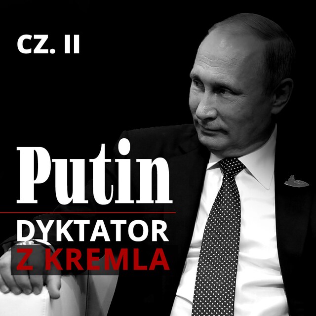 Book cover for Putin. Dyktator z Kremla. Część II. Powrót z Drezna. Przystanek w Petersburgu. Stacja docelowa: Moskwa