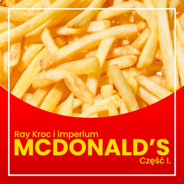 Ray Kroc i imperium McDonald's. Część I. Od przedstawiciela handlowego do milionera
