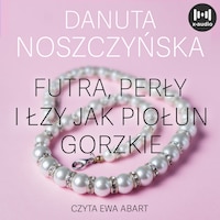 Futra, perły, i łzy jak piołun gorzkie