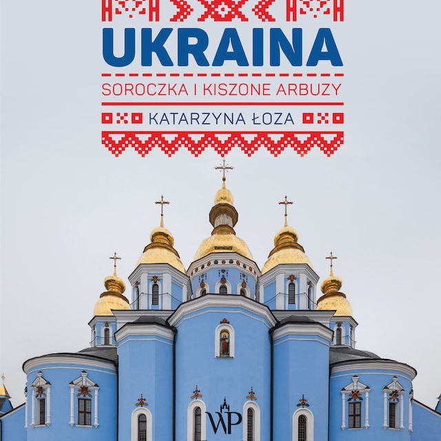 Book cover for Ukraina. Soroczka i kiszone arbuzy
