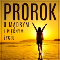 Prorok, czyli opowieść o mądrym i pięknym życiu