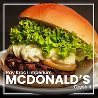 Ray Kroc i imperium McDonald’s. Część II. Globalna ekspansja