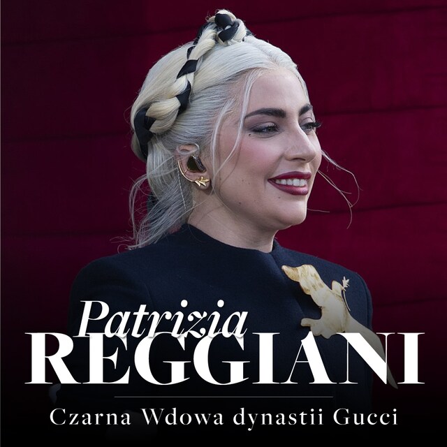 Bokomslag för Patrizia Reggiani. Czarna Wdowa, która rzuciła wyzwanie dynastii Gucci