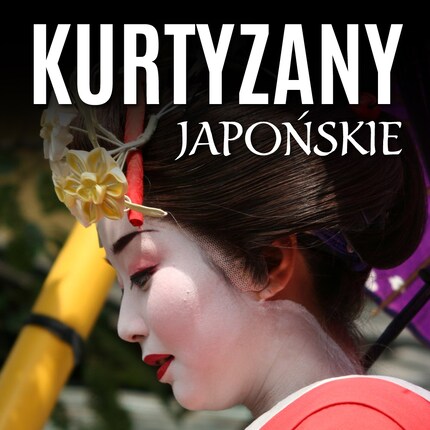 Kurtyzany japońskie. Wyrafinowany nierząd w Kraju Kwitnącej Wiśni bookCoverFor