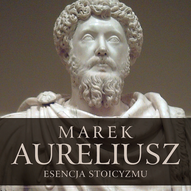 Book cover for Esencja stoicyzmu. Najcenniejsze myśli Marka Aureliusza