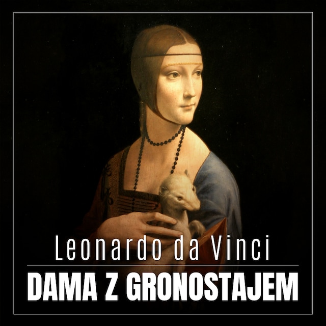 Book cover for Leonardo da Vinci. Dama z gronostajem. Burzliwa historia niezwykłego obrazu