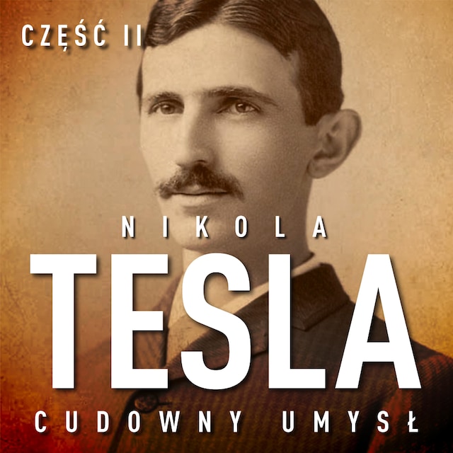 Book cover for Nikola Tesla. Cudowny umysł. Część 2. Sława i majątek