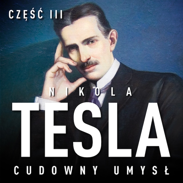 Book cover for Nikola Tesla. Cudowny umysł. Część 3. Wewnętrzna wibracja